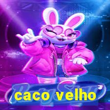 caco velho